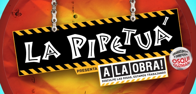 La Pipetuá vuelve a la Av. Corrientes con  “A LA OBRA!”, su espectáculo para toda la familia con dramaturgia y dirección de Osqui Guzmán.. Luego ...